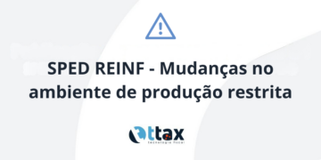 SPED REINF Mudanças no ambiente de produção restrita TTAX